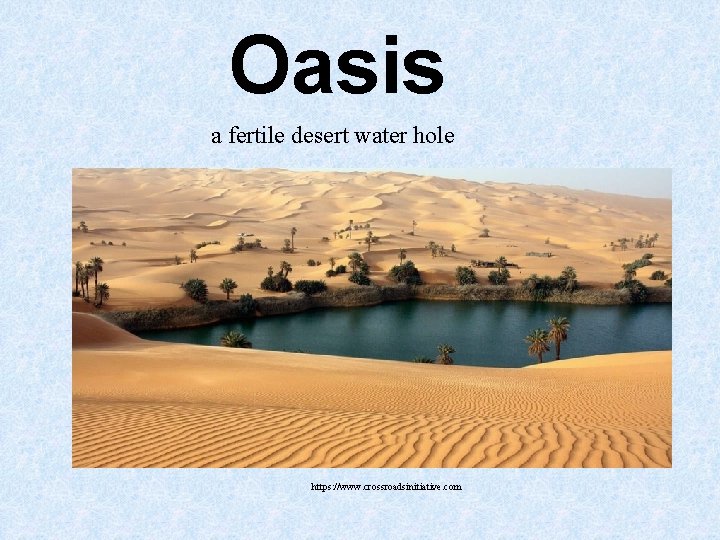 Oasis a fertile desert water hole https: //www. crossroadsinitiative. com Oasis a fertile desert water hole https: //www. crossroadsinitiative. com