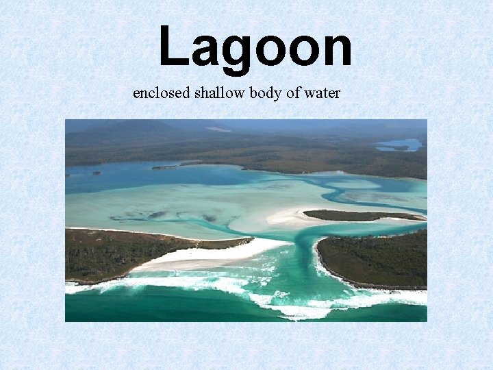 Lagoon enclosed shallow body of water Lagoon enclosed shallow body of water