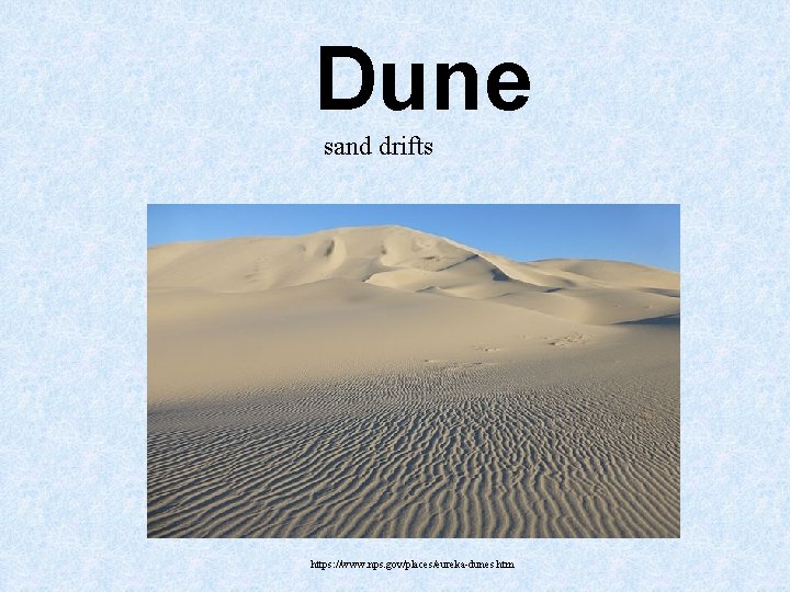Dune sand drifts https: //www. nps. gov/places/eureka-dunes. htm Dune sand drifts https: //www. nps. gov/places/eureka-dunes. htm