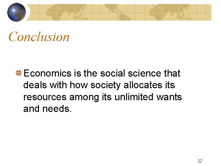 Conclusion Economics is the social science that deals with how society allocates its resources