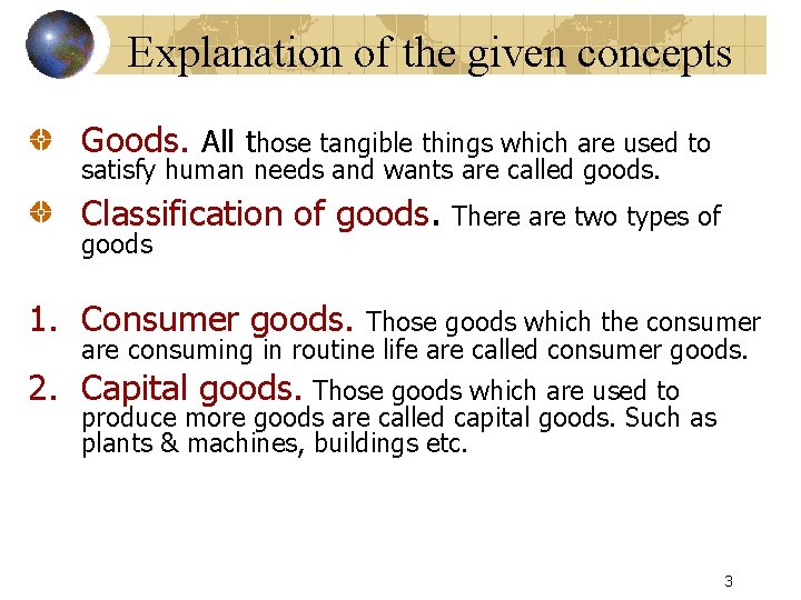 Explanation of the given concepts Goods. All those tangible things which are used to