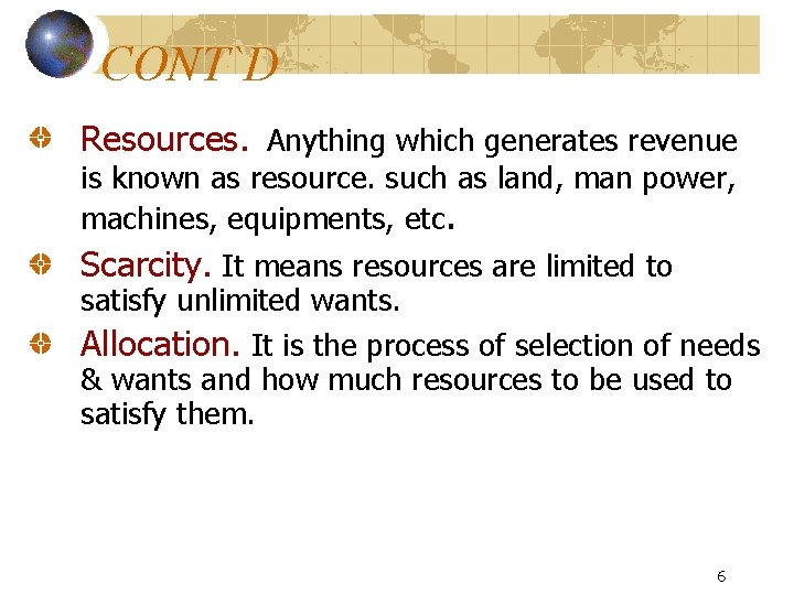 CONT`D Resources. Anything which generates revenue is known as resource. such as land, man