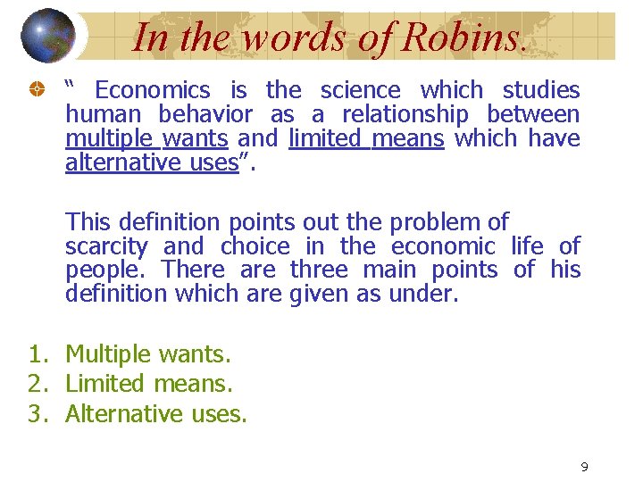 In the words of Robins. “ Economics is the science which studies human behavior