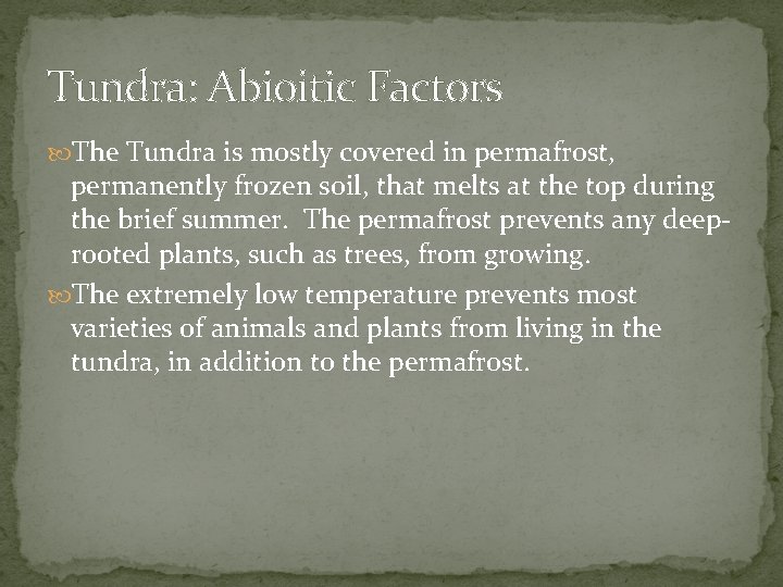 Tundra: Abioitic Factors The Tundra is mostly covered in permafrost, permanently frozen soil, that