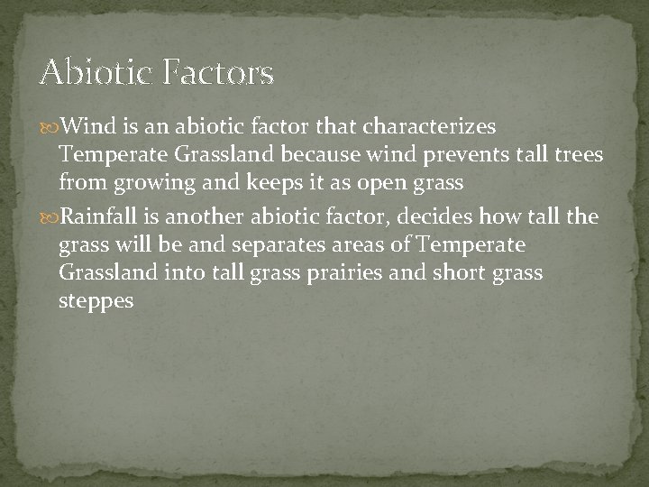 Abiotic Factors Wind is an abiotic factor that characterizes Temperate Grassland because wind prevents