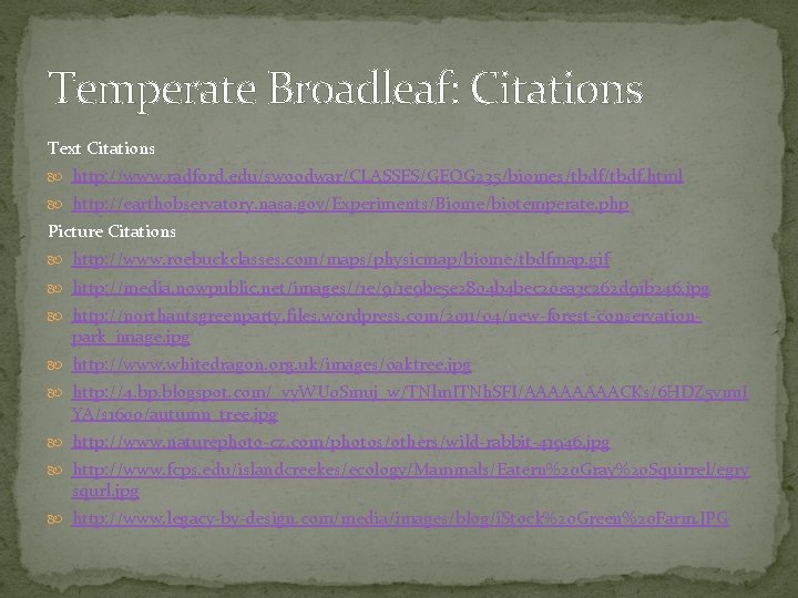 Temperate Broadleaf: Citations Text Citations http: //www. radford. edu/swoodwar/CLASSES/GEOG 235/biomes/tbdf. html http: //earthobservatory. nasa.