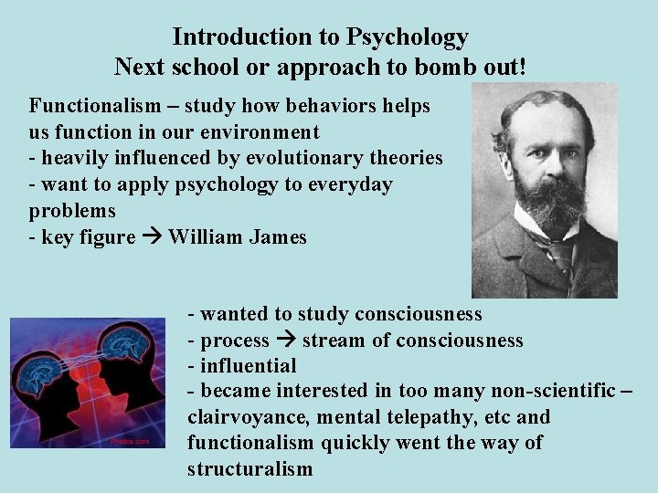 Introduction to Psychology Next school or approach to bomb out! Functionalism – study how