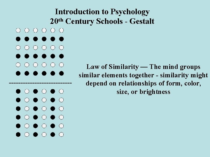 Introduction to Psychology 20 th Century Schools - Gestalt Law of Similarity — The