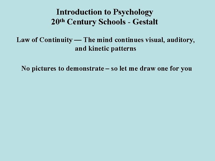 Introduction to Psychology 20 th Century Schools - Gestalt Law of Continuity — The