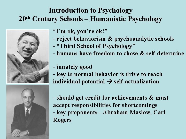 Introduction to Psychology 20 th Century Schools – Humanistic Psychology “I’m ok, you’re ok!”