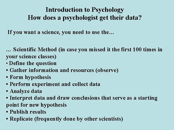 Introduction to Psychology How does a psychologist get their data? If you want a