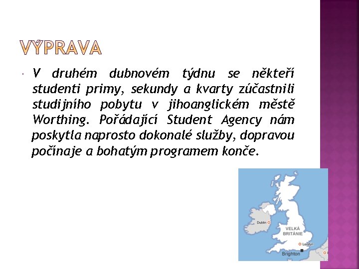  V druhém dubnovém týdnu se někteří studenti primy, sekundy a kvarty zúčastnili studijního