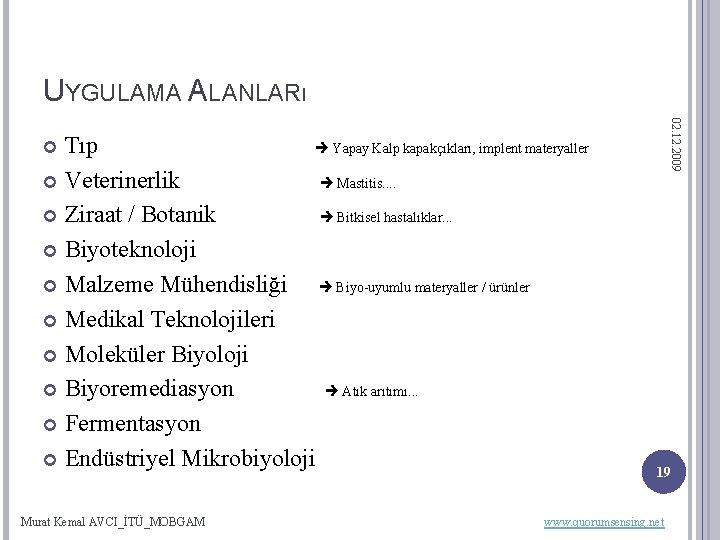 UYGULAMA ALANLARı 02. 12. 2009 Tıp Yapay Kalp kapakçıkları, implent materyaller Veterinerlik Mastitis. .