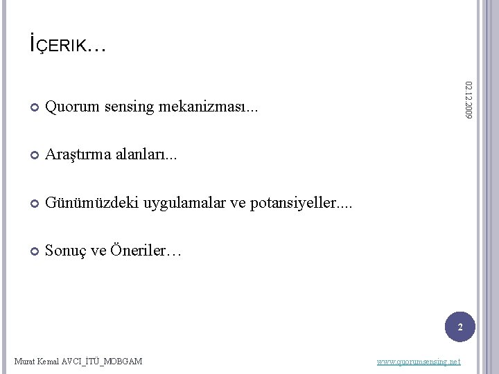 İÇERIK… Quorum sensing mekanizması. . . Araştırma alanları. . . Günümüzdeki uygulamalar ve potansiyeller.