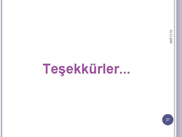 02. 12. 2009 Teşekkürler. . . 27 
