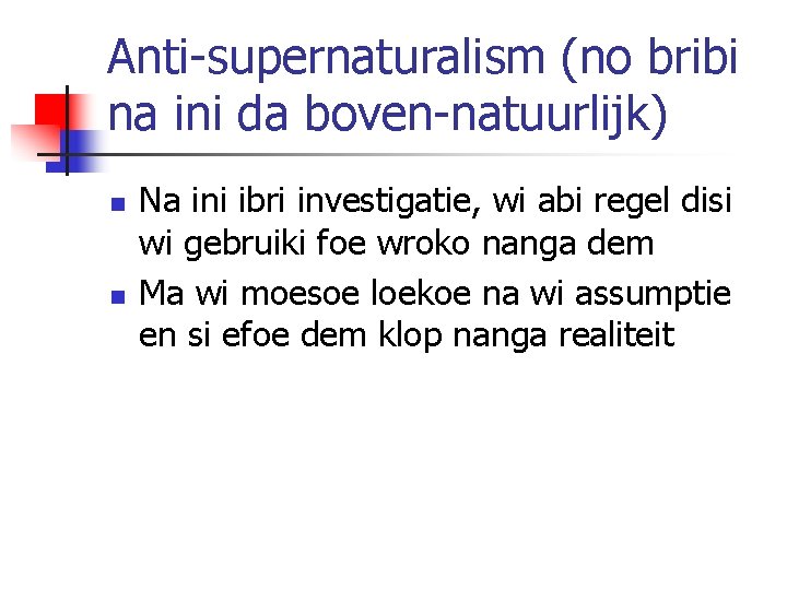Anti-supernaturalism (no bribi na ini da boven-natuurlijk) n n Na ini ibri investigatie, wi