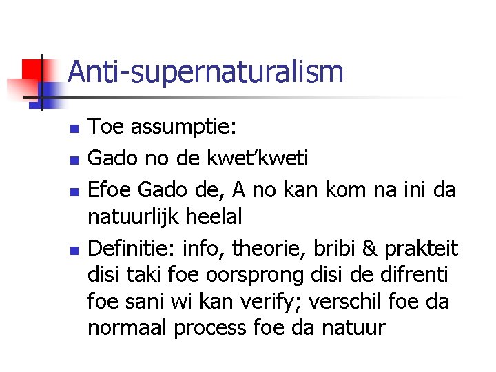 Anti-supernaturalism n n Toe assumptie: Gado no de kwet’kweti Efoe Gado de, A no