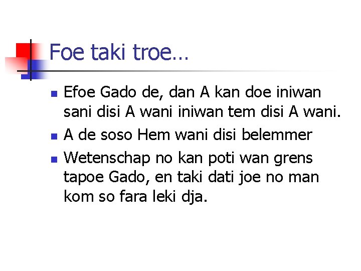 Foe taki troe… n n n Efoe Gado de, dan A kan doe iniwan