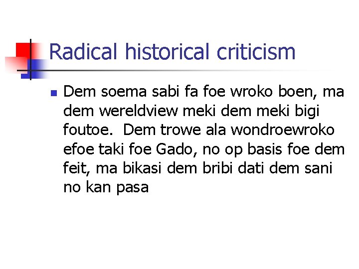 Radical historical criticism n Dem soema sabi fa foe wroko boen, ma dem wereldview