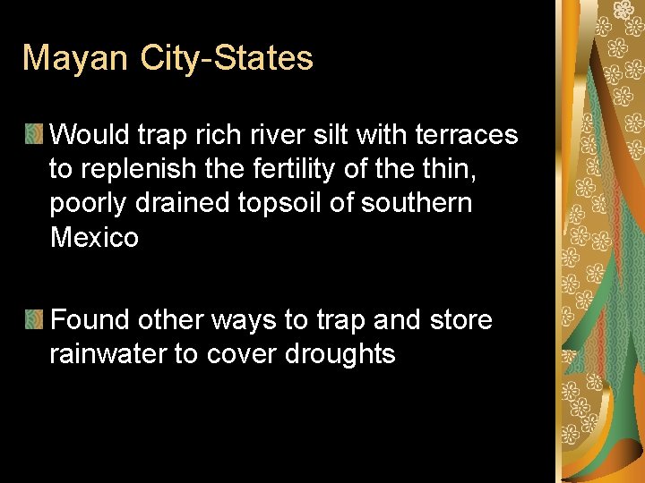 Mayan City-States Would trap rich river silt with terraces to replenish the fertility of