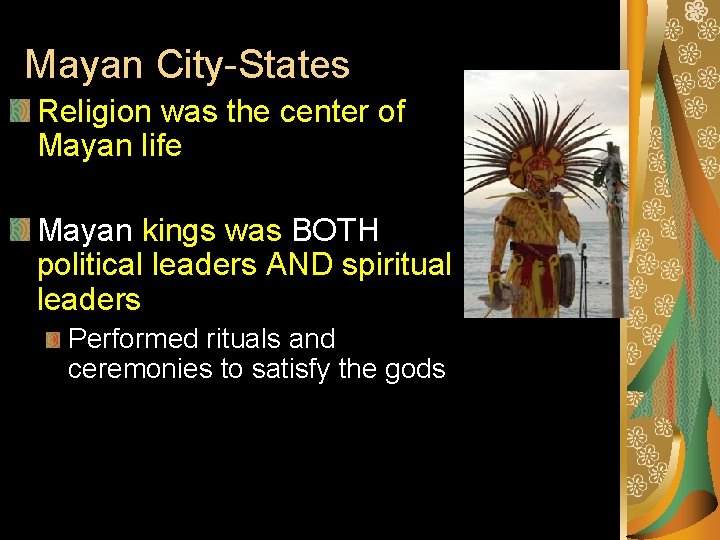 Mayan City-States Religion was the center of Mayan life Mayan kings was BOTH political