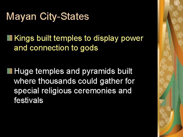 Mayan City-States Kings built temples to display power and connection to gods Huge temples