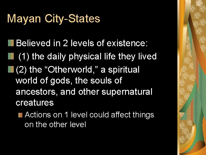 Mayan City-States Believed in 2 levels of existence: (1) the daily physical life they