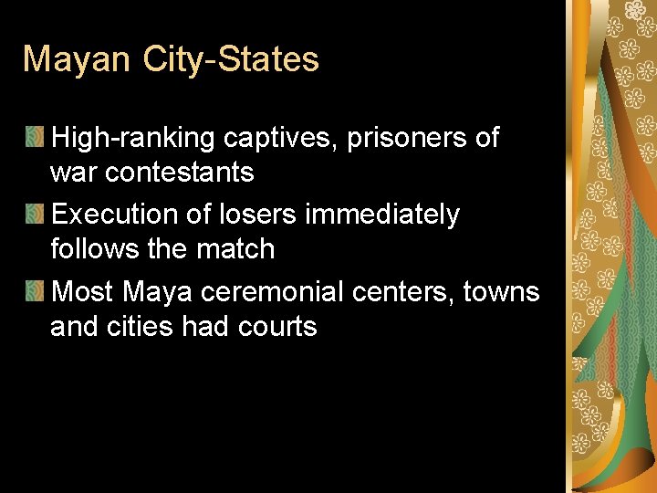 Mayan City-States High-ranking captives, prisoners of war contestants Execution of losers immediately follows the