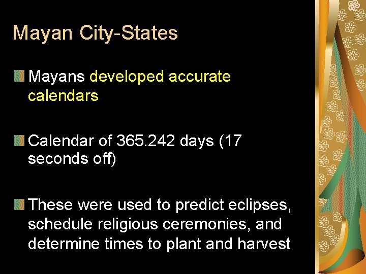 Mayan City-States Mayans developed accurate calendars Calendar of 365. 242 days (17 seconds off)