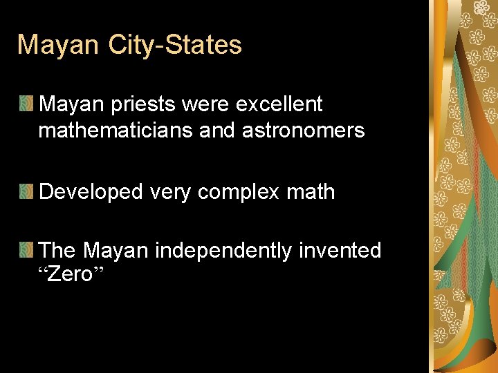 Mayan City-States Mayan priests were excellent mathematicians and astronomers Developed very complex math The