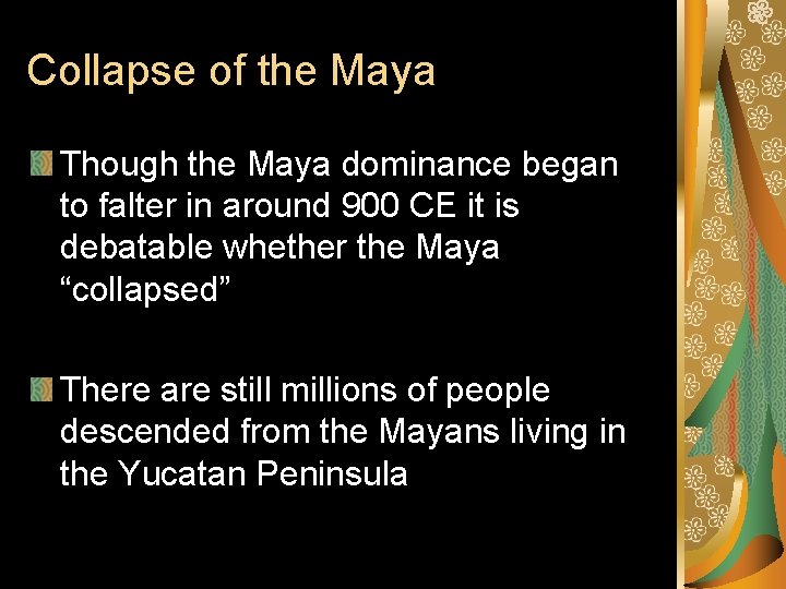 Collapse of the Maya Though the Maya dominance began to falter in around 900