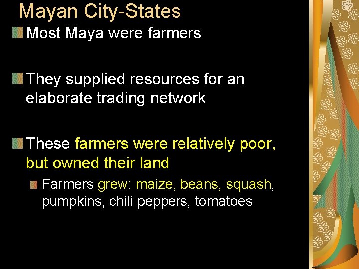 Mayan City-States Most Maya were farmers They supplied resources for an elaborate trading network