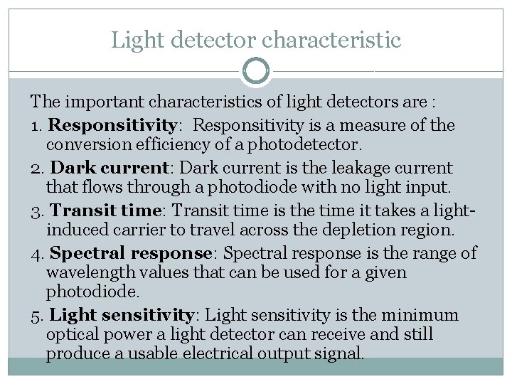 Light detector characteristic The important characteristics of light detectors are : 1. Responsitivity: Responsitivity