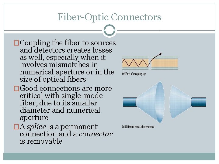 Fiber-Optic Connectors �Coupling the fiber to sources and detectors creates losses as well, especially