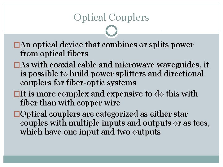 Optical Couplers �An optical device that combines or splits power from optical fibers �As