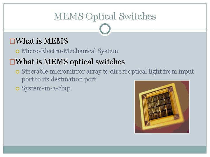 MEMS Optical Switches �What is MEMS Micro-Electro-Mechanical System �What is MEMS optical switches Steerable