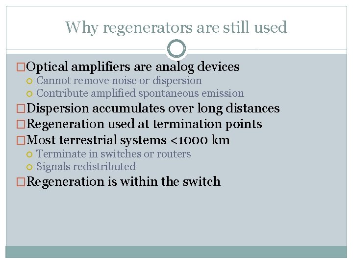 Why regenerators are still used �Optical amplifiers are analog devices Cannot remove noise or