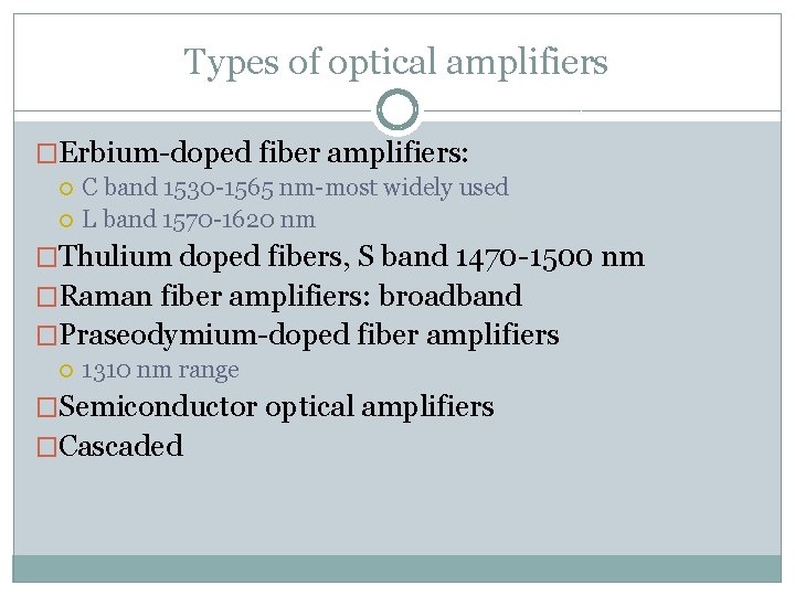 Types of optical amplifiers �Erbium-doped fiber amplifiers: C band 1530 -1565 nm-most widely used