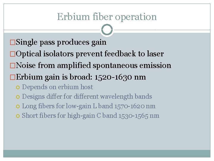 Erbium fiber operation �Single pass produces gain �Optical isolators prevent feedback to laser �Noise