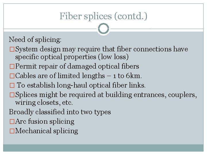 Fiber splices (contd. ) Need of splicing: �System design may require that fiber connections