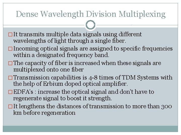 Dense Wavelength Division Multiplexing � It transmits multiple data signals using different wavelengths of