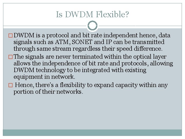 Is DWDM Flexible? � DWDM is a protocol and bit rate independent hence, data