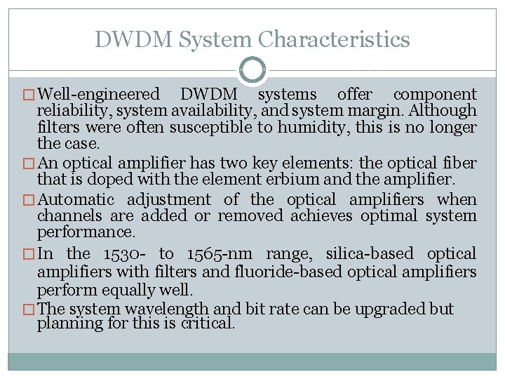 DWDM System Characteristics � Well-engineered DWDM systems offer component reliability, system availability, and system