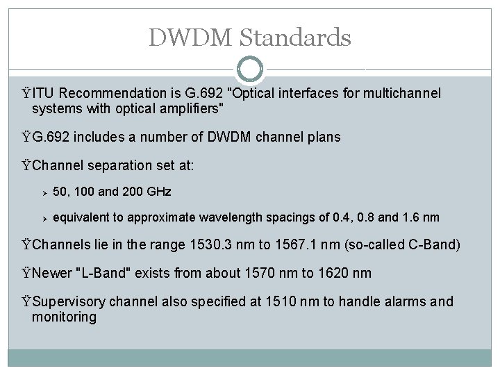 DWDM Standards ŸITU Recommendation is G. 692 "Optical interfaces for multichannel systems with optical