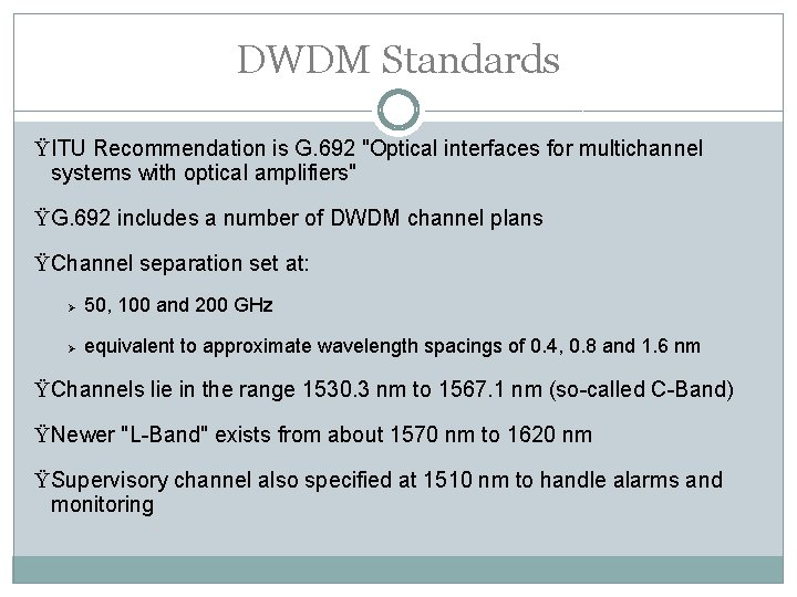 DWDM Standards ŸITU Recommendation is G. 692 "Optical interfaces for multichannel systems with optical