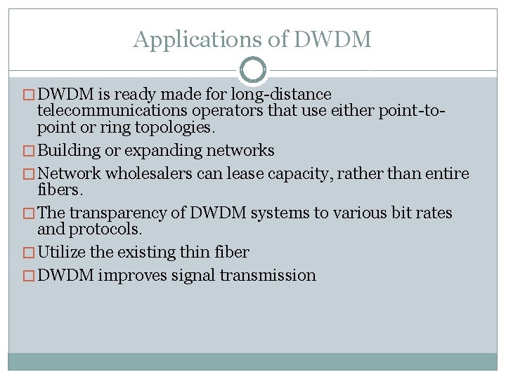 Applications of DWDM � DWDM is ready made for long-distance telecommunications operators that use