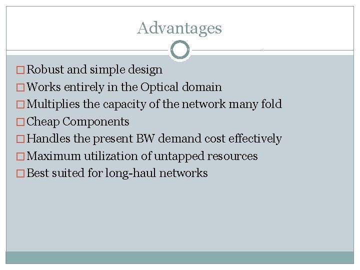 Advantages � Robust and simple design � Works entirely in the Optical domain �
