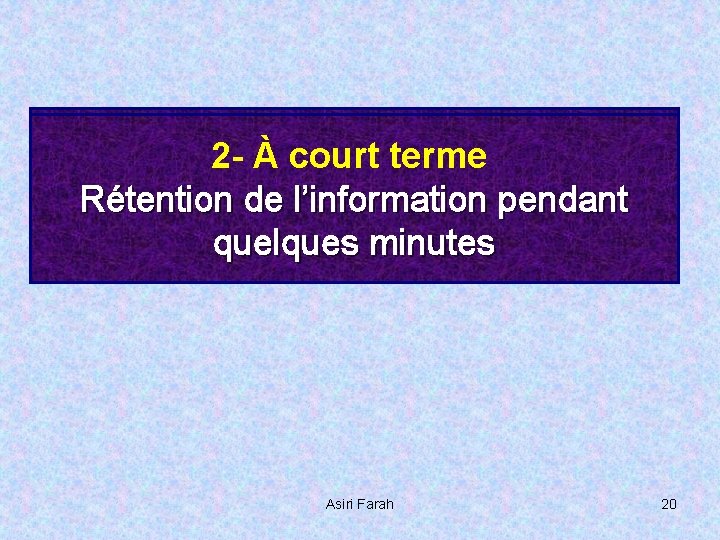 2 -1 -ÀImmediate court terme Rétention de de l’information pendant une minute quelques minutes