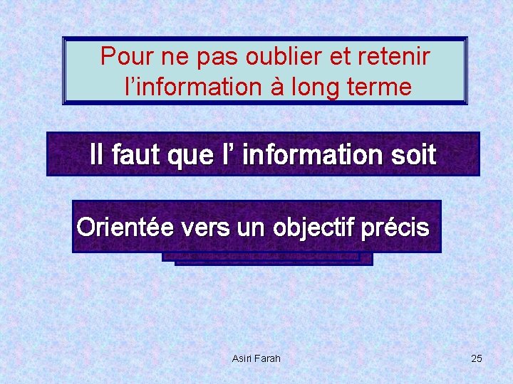 Pour ne pas oublier et retenir l’information à long terme Il faut que l’