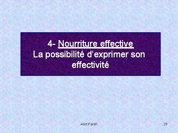 4 - Nourriture effective La possibilité d’exprimer son effectivité Asiri Farah 29 